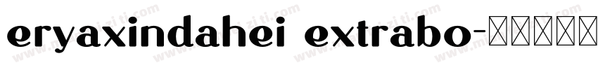 eryaxindahei extrabo字体转换
